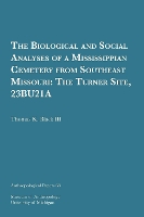 Book Cover for The Biological and Social Analyses of a Mississippian Cemetery from Southeast Missouri Volume 68 by Thomas K. Black III