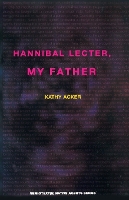 Book Cover for Hannibal Lecter, My Father by Kathy Acker