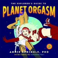 Book Cover for The Explorer's Guide To Planet Orgasm by Annie Sprinkle