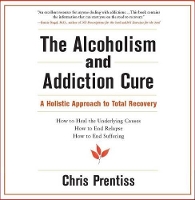 Book Cover for The Alcoholism and Addiction Cure by Chris Prentiss