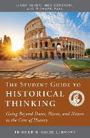 Book Cover for The Student Guide to Historical Thinking by Linda Elder, Meg Gorzycki, Richard Paul