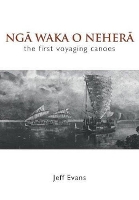 Book Cover for Nga Waka O Nehera - the First Voyaging Canoes by Jeff Evans