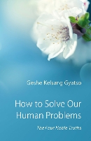 Book Cover for How to Solve Our Human Problems by Geshe Kelsang Gyatso