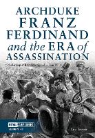 Book Cover for Archduke Franz Ferdinand and the Era of Assassination by Lisa Traynor