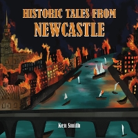 Book Cover for Historic Tales From Newcastle by Ken Smith