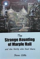 Book Cover for The Strange Haunting of Marple Hall and the Family Who Lived There by Steve Cliffe