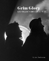 Book Cover for Grim Glory. Lee Miller's Britain at War by Ami Bouhassane