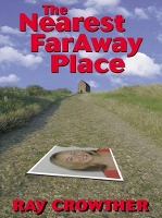 Book Cover for The Nearest Faraway Place by Ray Crowther