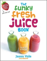 Book Cover for The Funky Fresh Juice Book by Jason Vale