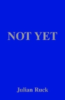 Book Cover for Not Yet by Julian Ruck