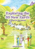 Book Cover for Exploring the 5D New Earth by Andrew Smith