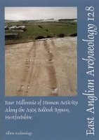 Book Cover for EAA 128: Four Millenia of Human Activity along the A505 Baldock Bypass, Hertfordshire by Mark Phillips