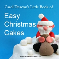 Book Cover for Carol Deacon's Little Book of Easy Christmas Cakes by Carol Deacon