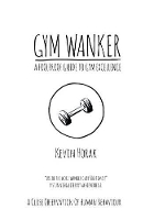 Book Cover for Gym Wanker a Foolproof Guide to Gym Excellence by Kevin Horak