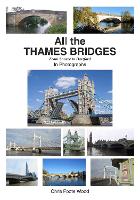 Book Cover for All the Thames Bridges from Source to Dartford in photogrpahs by Chris Foote-Wood