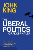 Book Cover for The Liberal Politics Of Adolf Hitler by John King