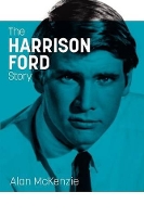 Book Cover for The Harrison Ford Story by Alan McKenzie