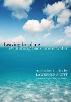 Book Cover for Leaving by Plane Swimming Back Underwater by Lawrence Scott