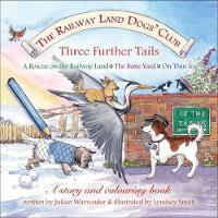 Book Cover for The Railway Land Dogs' Club: A Rescue on the Railway Land, the Bone Yard, on Thin Ice Three Further Tails by Julian Warrender