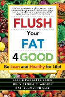 Book Cover for Flush Your Fat 4Good by Jackie Padgette-Baird, Victoria C. Arcadi