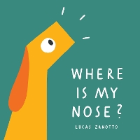 Book Cover for Where Is My Nose? by Lucas Zanotto