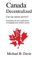 Book Cover for Canada Decentralized by Michael B Davie