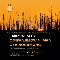 Book Cover for Emily Wesley Odibaajimowin imaa Ozhibogamong by James Bay Cree Storytellers, Ruth Dyckfehderau