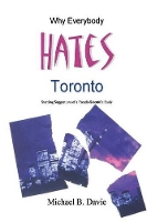 Book Cover for Why Everybody Hates Toronto by Michael B Davie