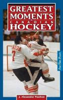 Book Cover for Greatest Moments in Canadian Hockey by J. Alexander Poulton