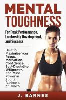 Book Cover for Mental Toughness for Peak Performance, Leadership Development, and Success by J Barnes