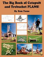 Book Cover for The Big Book of Catapult and Trebuchet Plans! by Ron L Toms