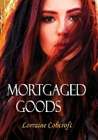 Book Cover for Mortgaged Goods by Lorraine Ann Cobcroft