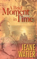 Book Cover for A Brief Moment in Time by Jeane Watier