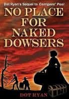 Book Cover for No Place For Naked Dowsers by Dot Ryan