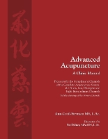 Book Cover for Advanced Acupuncture, A Clinic Manual Protocols for the Complement Channels of the Complete Acupuncture System: the Sinew, Luo, Divergent and Eight Extraordinary Channels. Includes drawings of the Pri by Ann CecilSterman, Cody Dodo