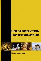 Book Cover for Gold Production from Beginning to End by Mariusz Skonieczny