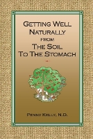 Book Cover for Getting Well Naturally from The Soil to The Stomach by Penny Kelly