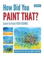 Book Cover for How Did You Paint That? Learn to Paint Fish Feeding by Wendy Alice Eriksson, Wendy Alice Eriksson