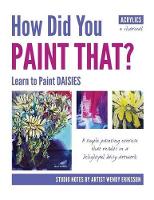 Book Cover for How Did You PAINT THAT? Learn to Paint DAISIES. FOLLOW STEP-BY-SEP with ARTIST WENDY ERIKSSON by Wendy Alice Eriksson, Wendy Alice Eriksson