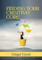 Book Cover for Finding Your Creative Core by Ginger Grant