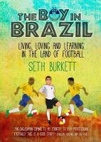 Book Cover for The Boy in Brazil Living, Loving and Learning in the Land of Football by Seth Burkett