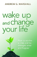 Book Cover for Wake Up and Change Your Life by Andrew G. Marshall