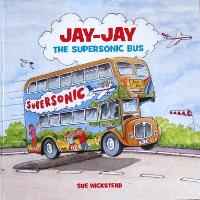 Book Cover for Jay-Jay the Supersonic Bus by Sue Wickstead