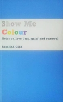 Book Cover for Show Me Colour by Rosalind Gibb