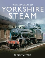 Book Cover for The Last Years of Yorkshire Steam by Peter Tuffrey