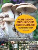 Book Cover for Home-Grown Mushrooms from Scratch by Magdalena Wurth