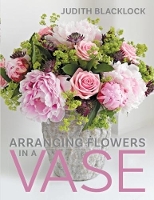 Book Cover for Arranging Flowers in A Vase by Judith Blacklock