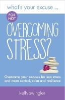 Book Cover for What's Your Excuse for not Overcoming Stress? by Kelly Swingler