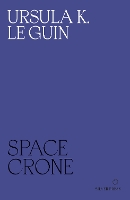 Book Cover for Space Crone by Ursula K. Le Guin