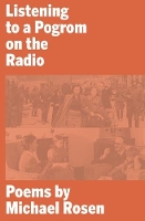 Book Cover for Listening to a Pogrom on the Radio by Michael Rosen